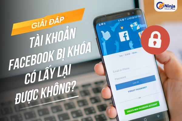 Tài khoản facebook bị khóa có lấy lại được không? Giải đáp chi tiết